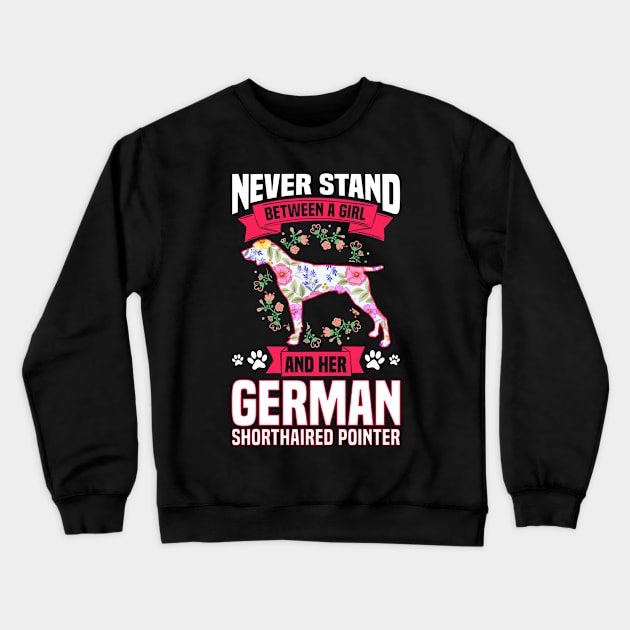 Never Stand Between A Girl And Her German Shorthaired Pointer Crewneck Sweatshirt by White Martian